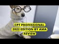 CPT PROFESSIONAL EDITION BY AMA 2022 VERSION REVIEW