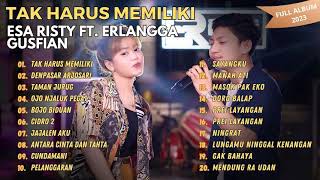 TAK HARUS MEMILIKI | DENPASAR ARJOSARI | TAMAN JURUG - ESA RISTY FT ERLANGGA GUSFIAN | FULL ALBUM