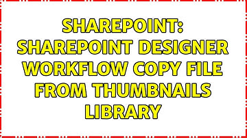 Sharepoint: SharePoint designer workflow copy file from thumbnails library