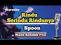 Rindu Serindu Rindunya - Spoon ( Karaoke Version ) Nada Rendah Pria