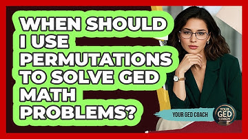 When Should I Use Permutations To Solve GED Math Problems? - Your GED Coach