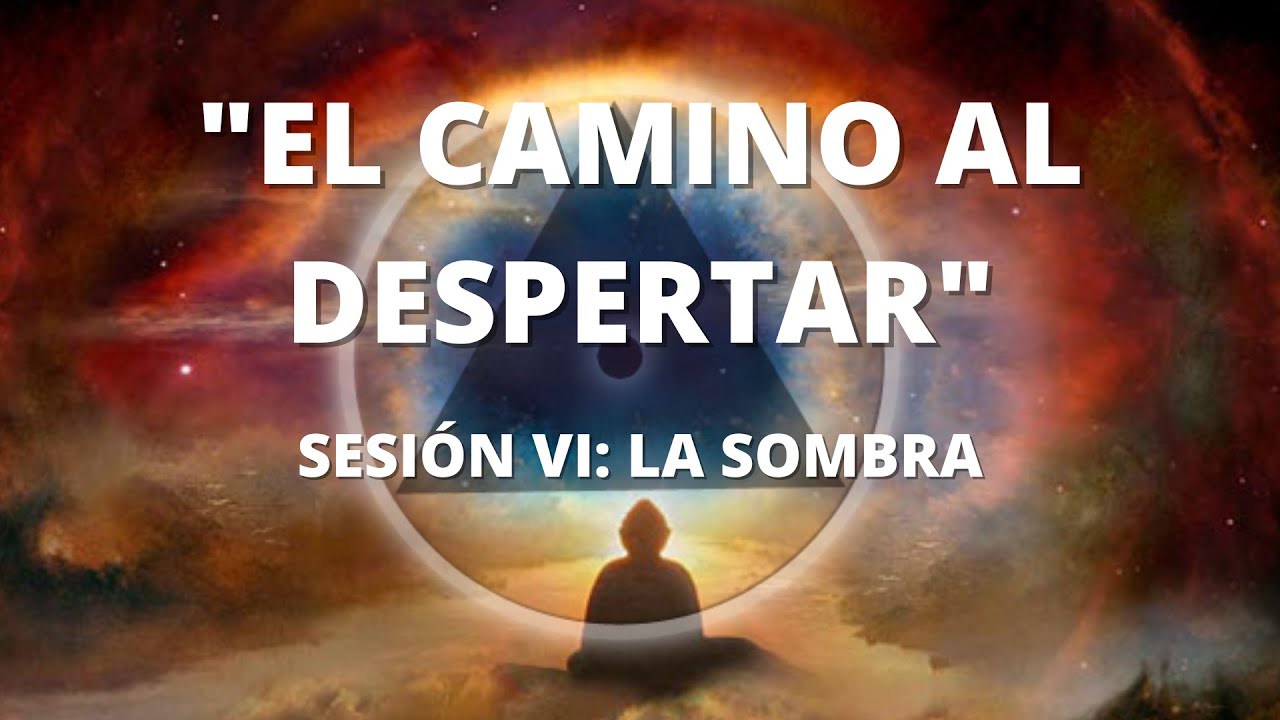 EL CAMINO AL DESPERTAR VI - LA SOMBRA - YouTube