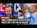 Caller insists she's 'not for the vaccine' but is 'not a conspiracy theorist' | James O'Brien