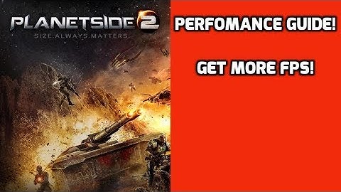 Planetside 2 - Performance guide more FPS!