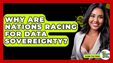 Why Are Nations Racing For Data Sovereignty? - Talking Tech Trends