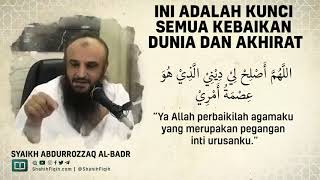 Ini Adalah Kunci Semua Kebaikan Dunia dan Akhirat - Syaikh Abdurrozaq Al-Badr #nasehatulama