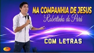 NA COMPANHIA DE JESUS - ROBERTINHO DO PARÁ (COM LETRAS)