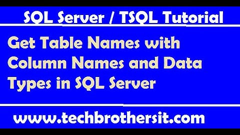 Get Table Names with Column Names and Data Types in SQL Server - SQL Server Tutorial