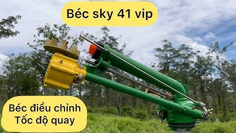 Béc tưới sky 41 víp . Béc có thể chỉnh tốc quay nhanh quay châm