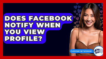 Does Facebook Notify When You View Profile? - Everyday-Networking