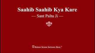 Saahib Saahib Kya Kare - Sant Paltu Ji - RSSB Shabad