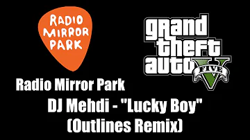 GTA V (GTA 5) - Radio Mirror Park | DJ Mehdi - "Lucky Boy" (Outlines Remix)