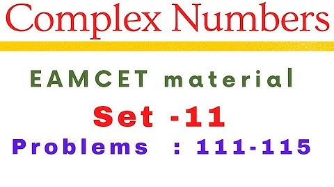 Complex Numbers | EAMCET previous problems | Set-11 | Problems: 111-115@EAG