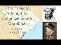 Before Jamestown: The French Huguenots Colonize South Carolina