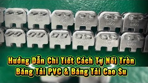 Cách Tự Nối Tròn Băng Tải PVC & Băng Tải Cao Su - TỰ LÀM - KHÔNG CẦN ĐƯA ĐƠN VỊ GIA CÔNG 