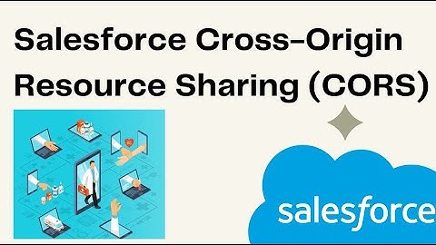 Salesforce Cross-Origin Resource Sharing (CORS) setting