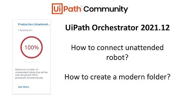 How to connect unattended robot with UiPath Orchestrator 2021? How to create modern folder?