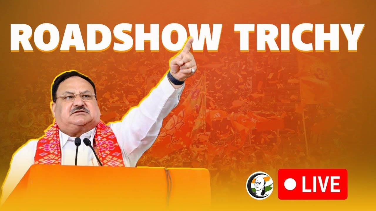 🔴LIVE: JP Nadda Roadshow in Tiruchirappalli | Lok Sabha Election 2024 | Trchy | Bjp | MODI | NDA