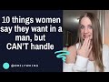 10 things women say they want in a man but they cant handle