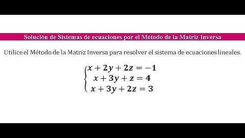 Solución de Sistemas de ecuaciones por el Método de la Matriz Inversa