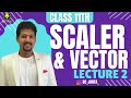 SCALER &amp; VECTOR | CLASS 11TH | LECTURE 2 | #physics #mhtcet #youtube #education #youtubeeducation