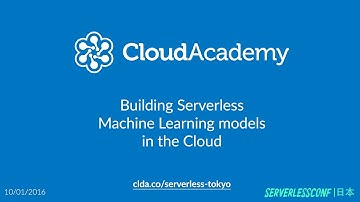 Building Serverless Machine Learning Models in the Cloud by Alex Casalboni - Cloud Academy
