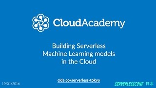 Building Serverless Machine Learning Models in the Cloud by Alex Casalboni - Cloud Academy