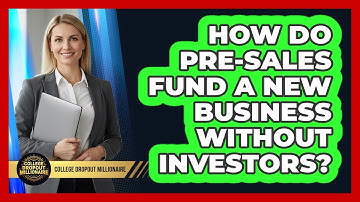 How Do Pre-sales Fund A New Business Without Investors? - College Dropout Millionaire