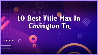 Top 10 Title Max In Covington Tn