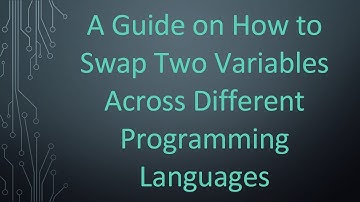 A Guide on How to Swap Two Variables Across Different Programming Languages