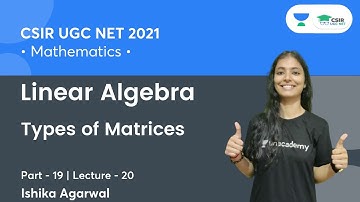 Types of Matrices | Linear Algebra | CSIR NET | GATE | IIT JAM | By Ishika Agarwal