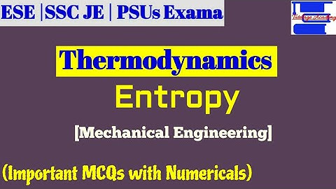 Entropy: Thermodynamics Objective Questions (MCQs)for SSC JE, ESE, GATE & PSU Mechanical Exams.