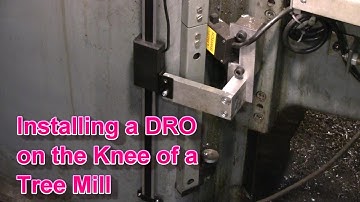 Installing a DRO on the Knee of a Tree 2UVR Milling Machine
