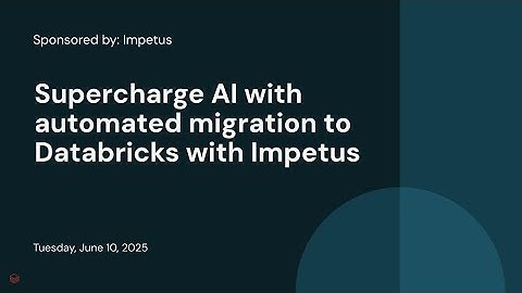Sponsored by: Impetus | Supercharge AI with automated migration to Databricks with Impetus