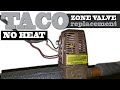 Heat not working / Zone valve replacement