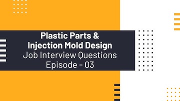 Plastic Parts & Injection Mold Design Job Interview Questions || Episode - 03