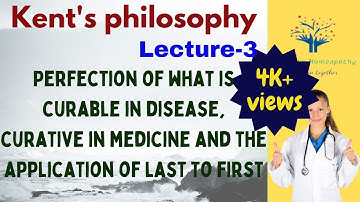 Kent’s Philosophy - LECTURE 3: Aphorism 3: Perfection of what is curable in disease, curative in..