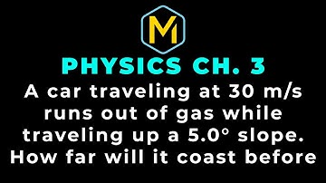 3.17 Mastering Physics Solution-"A car traveling at 30 m/s runs out of gas while traveling up a 5.0°