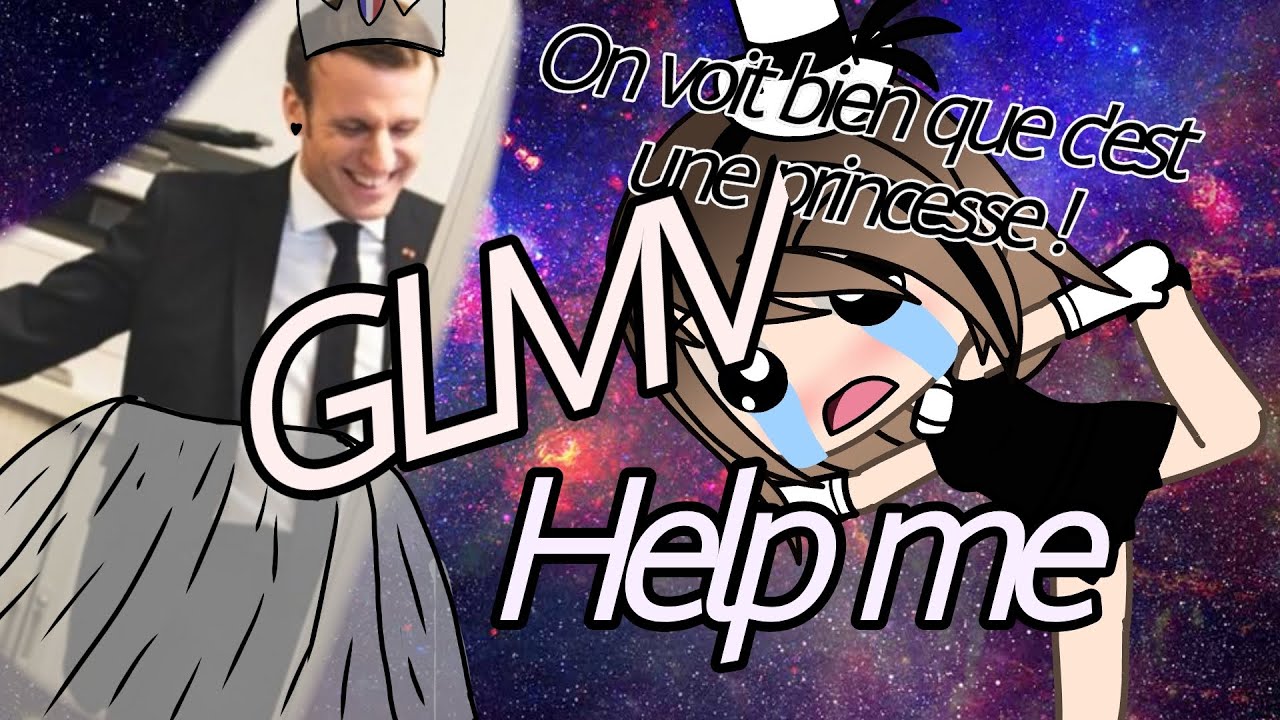 on voit bien que c'est une princesse\\Spécial macron//GLMV?//help me