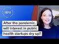 Public Health Entrepreneurs: After the pandemic, will interest in public health startups dry up?
