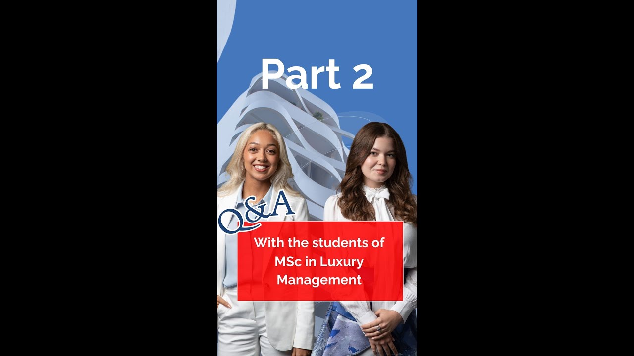 Q&A with the students of the MSc in Luxury Management Program (part 2)