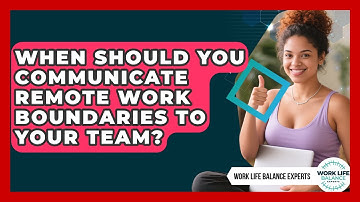 When Should You Communicate Remote Work Boundaries to Your Team? | Work Life Balance Experts News