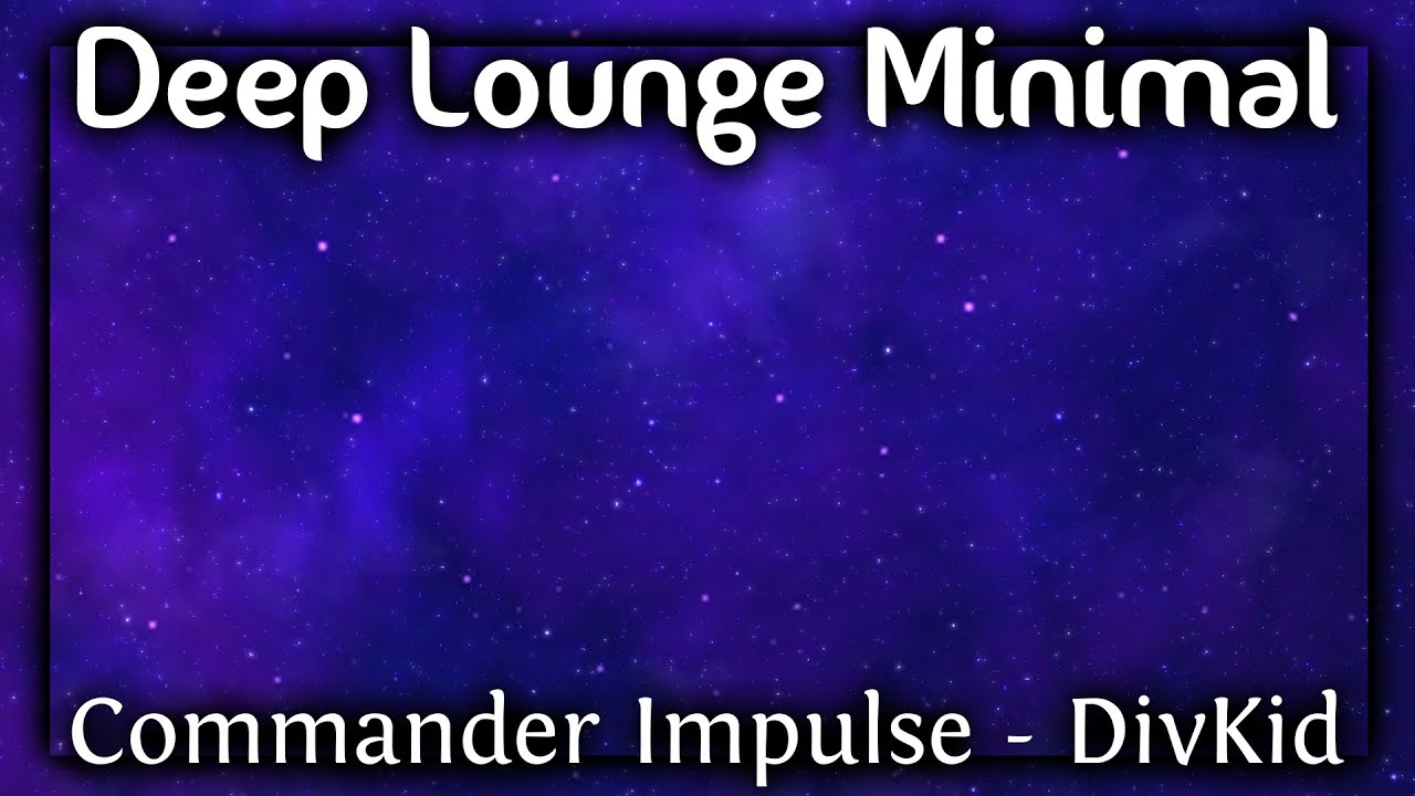 Deep Space Sound | Lounge Minimal | Commander Impulse - DivKid