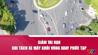 Reducing accidents by separating motorbikes from complex roundabouts | VTV24
