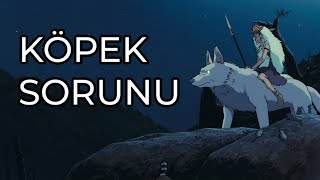 KÖPEK SORUNU "Prenses Mononoke Filmi"