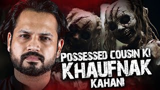 Possessed Cousin Ki Khofnak Kahani  - Horror Story 09