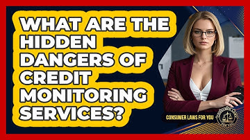 What Are The Hidden Dangers Of Credit Monitoring Services? - Consumer Laws For You