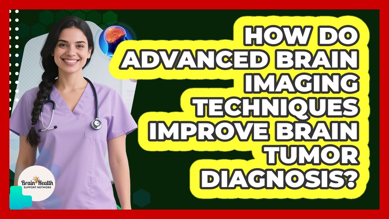 How Do Advanced Brain Imaging Techniques Improve Brain Tumor Diagnosis?