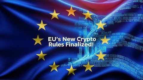 "EU Finalizes MiCA Crypto Regulations | EBA Sets New Standards for Digital Assets