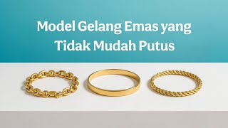 Model Gelang Emas yang Tidak Mudah Putus | Kuat, Awet \u0026 Aman Dipakai Sehari-hari